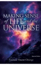 Making Sense Of Life And The Universe - Tawanda Chisango