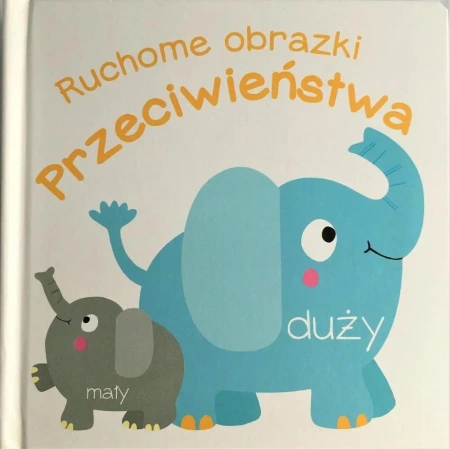Ruchome obrazki. Przeciwieństwa - praca zbiorowa