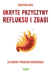 Ukryte przyczyny refluksu i zgagi 28-dniowy program uzdrawiania - Jonathan Aviv