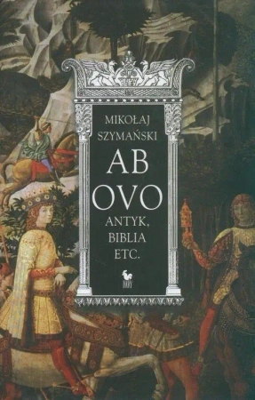 Ab ovo. Antyk, Biblia etc. - Mikołaj Szymański