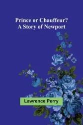 Prince or Chauffeur? A Story of Newport - Perry Lawrence