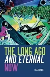 The Long Ago And Eternal Now - Lewis Bill