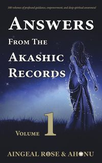 Answers From The Akashic Records - Vol 1 - Rose O'Grady Aingeal