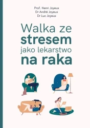 Walka ze stresem jako lekarstwo na raka - Henri Joyeux, Andr Joyeux, Luc Joyeux