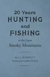 Twenty Years Hunting and Fishing in the Great Smoky Mountains - Samuel Hunnicutt J
