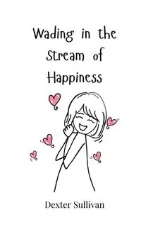 Wading in the Stream of Happiness - Dexter Sullivan