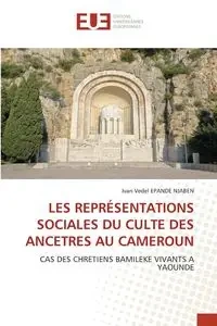 LES REPRÉSENTATIONS SOCIALES DU CULTE DES ANCETRES AU CAMEROUN - Ivan EPANDE NJABEN Vedel
