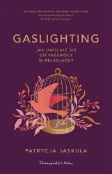 Gaslighting. Jak uwolnić się od przemocy w.. - Patrycja Jaskuła