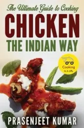 The Ultimate Guide to Cooking Chicken the Indian Way - Kumar Prasenjeet