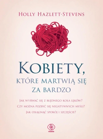 Kobiety, które martwią się za bardzo - Holly Hazlett-Stevens, Agnieszka Jacewicz