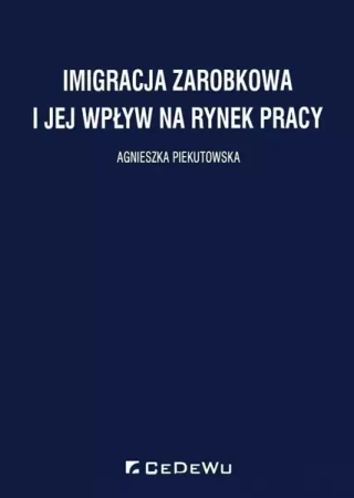 Imigracja zarobkowa i jej wpływ na rynek pracy - Agnieszka Piekutowska