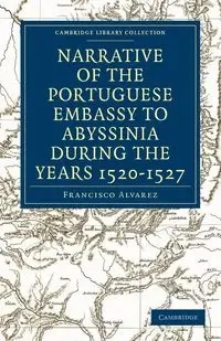 Narrative of the Portuguese Embassy to Abyssinia During the Years 1520-1527 - Francisco Alvarez