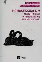 Homoseksualizm męski i kobiecy w perspektywie psychologicznej - Iwona Janicka, Marcin Kwiatkowski