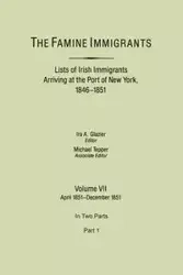 Famine Immigrants. Lists of Irish Immigrants Arriving at the Port of New York, 1846-1851. Volume VII, April 1851-December 1851. in Two Parts, Part 1 - Glazier Ira A.