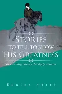 Stories to tell to show His Greatness - Anita Eunice