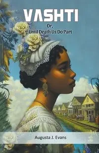 Vashti Or, Until Death Us Do Part - Augusta J. Evans