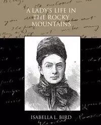 A Lady's Life in the Rocky Mountains - Isabella Bird