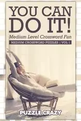 You Can Do It! Medium Level Crossword Fun Vol 1 - Puzzle Crazy