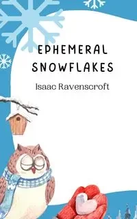Ephemeral Snowflakes - Isaac Ravenscroft