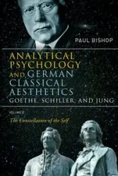 Analytical Psychology and German Classical Aesthetics - Paul Bishop