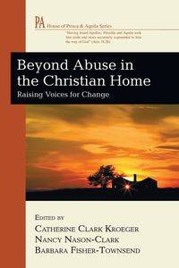 Beyond Abuse in the Christian Home - Kroeger Catherine Clark