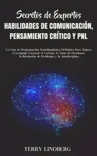 Secretos de Expertos - Habilidades de Comunicación, Pensamiento Crítico y PNL - Terry Lindberg
