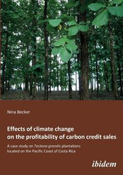 Effects of climate change on the profitability of carbon credit sales. A case study on Tectona grandis plantations located on the Pacific Coast of Costa Rica - Nina Becker