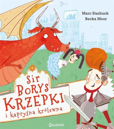 Sir Borys Krzepki i kapryśna królewna - Marc Starbuck, Becka Moor, Katarzyna Biegańska