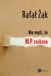 Nie myśl, że NLP zniknie - Rafał Żak