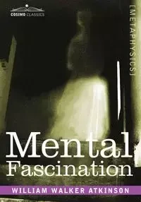 Mental Fascination - William Walter Atkinson