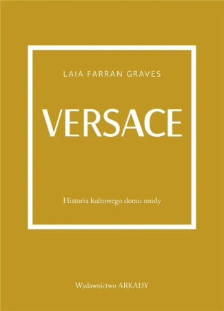 Versace. Historia kultowego domu mody - Laila Farran Graves, Anna Wajcowicz-Narloch