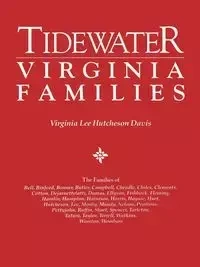 Tidewater Virginia Families. the Families of Bell, Binford, Bonner, Butler, Campbell, Cheadle, Chiles, Clements, Cotton, Dejarnette(att), Dumas, Ellys - Davis Virginia Lee Hutcheson