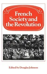 French Society and the Revolution - Johnson Douglas