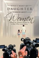 What I Want My Daughter to Know About Women - Mika Bob