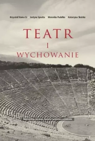 Teatr i wychowanie - Krzysztof Homa SJ, Justyna Sprutta, Weronika Pudełko, Katarzyna Skulska