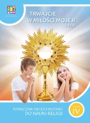 Religia Trwajcie w miłości mojej Podręcznik dla klasy IV szkoły podstawowej - opracowanie zbiorowe