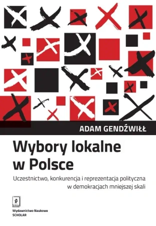 Wybory lokalne w Polsce. Uczestnictwo, konkurencja - Adam Gendźwiłł