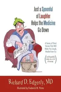 Just a Spoonful of Laughter Helps the Medicine Go Down - Richard D. Edgerly MD