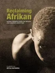 Reclaiming Afrikan. Queer Perspectives on Sexual and Gender Indentities - Matabeni Zethu