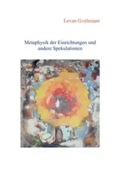 Metaphysik der Einrichtungen und andere Spekulationen - Gvelesiani Levan