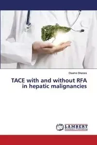 TACE with and without RFA in hepatic malignancies - Sharara Osama