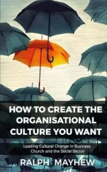 How To Create The Organisational Culture You Want - Ralph Mayhew