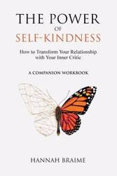 The Power of Self-Kindness (A Companion Workbook) - Hannah Braime