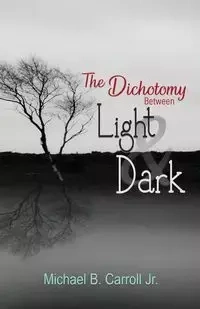 The Dichotomy Between Light & Dark - Carroll Michael B.