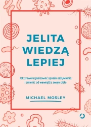 Jelita wiedzą lepiej - Michael Mosley, Aleksandra Żak