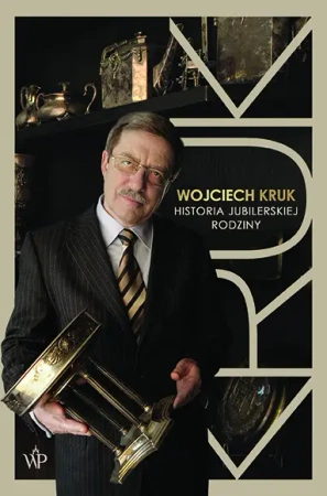Wojciech Kruk. Historia jubilerskiej rodziny - Wojciech Kruk