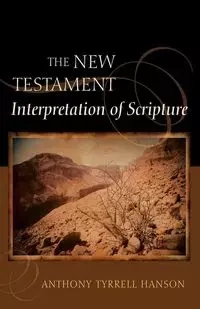 The New Testament Interpretation of Scripture - Anthony Hanson Tyrrell