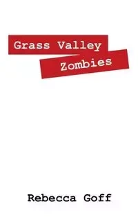 Grass Valley Zombies - Rebecca Goff