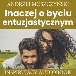 audiobook Inaczej o byciu entuzjastycznym - Andrzej Moszczyński