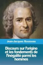 Discours sur l'origine et les fondements de l'inégalité parmi les hommes - Rousseau Jean-Jacques